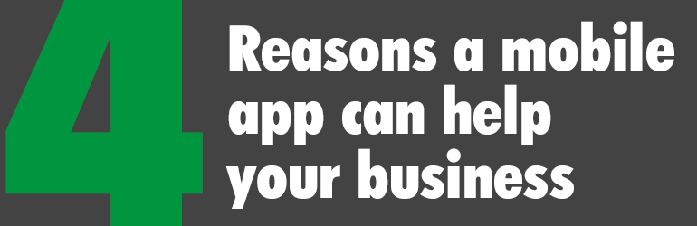 4 reasons a mobile app can help your business