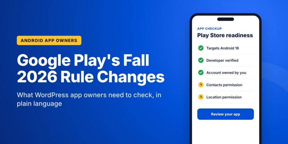 Google Play's fall 2026 rule changes for WordPress app owners, with a phone showing an app readiness checklist